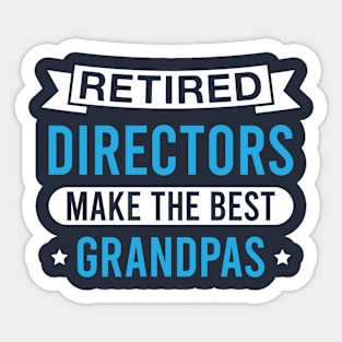 Retired Directors Make the Best Grandpas - Funny Director Grandfather Sticker